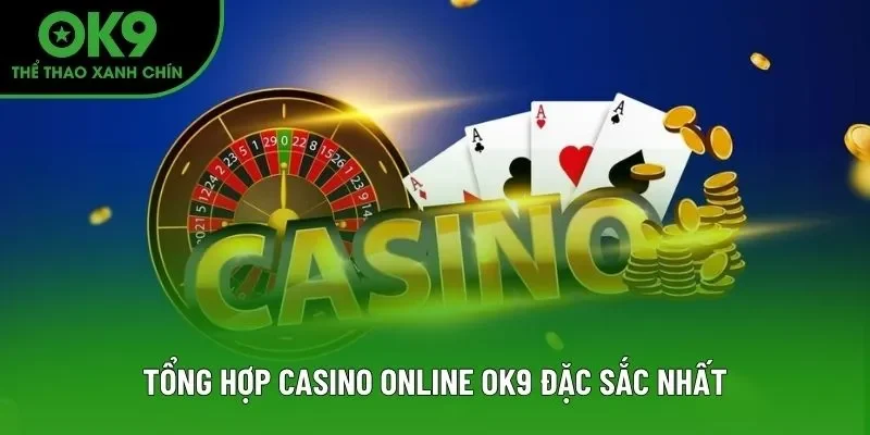 Tổng hợp game casino online OK9 đặc sắc nhất Tổng hợp game casino online OK9 đặc sắc nhất