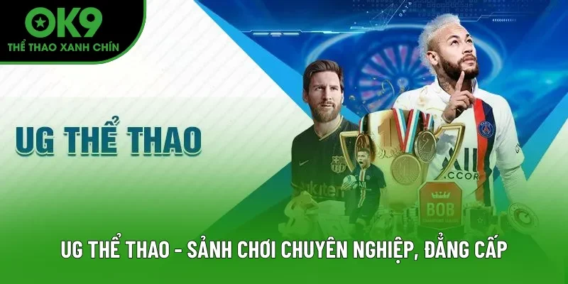 UG Thể Thao - Sảnh Chơi Đẳng Cấp, Sang Trọng Và Xanh Chín